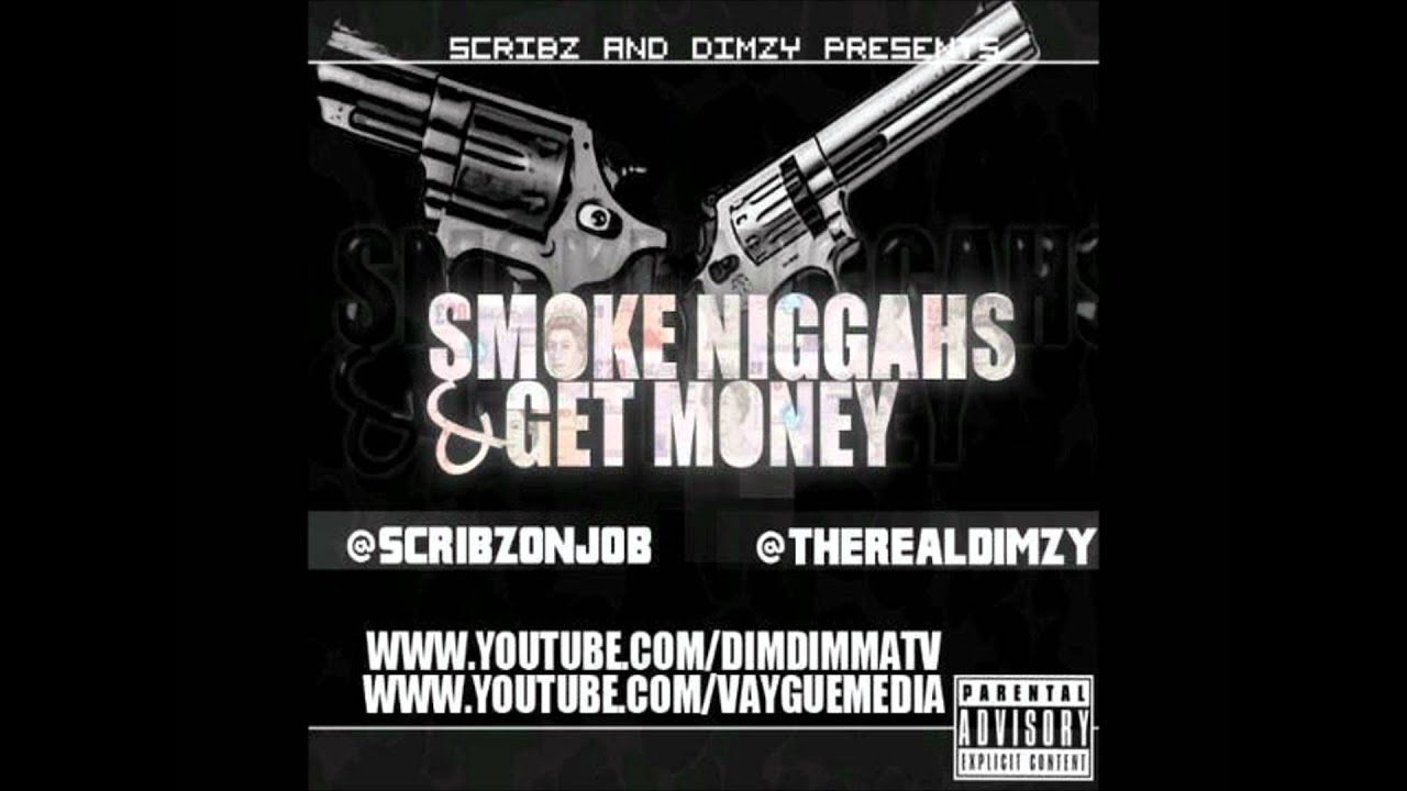24/7 - 365 - SCRIBZ & DIMZY - SMOKE NIGGAHS & GET MONEY