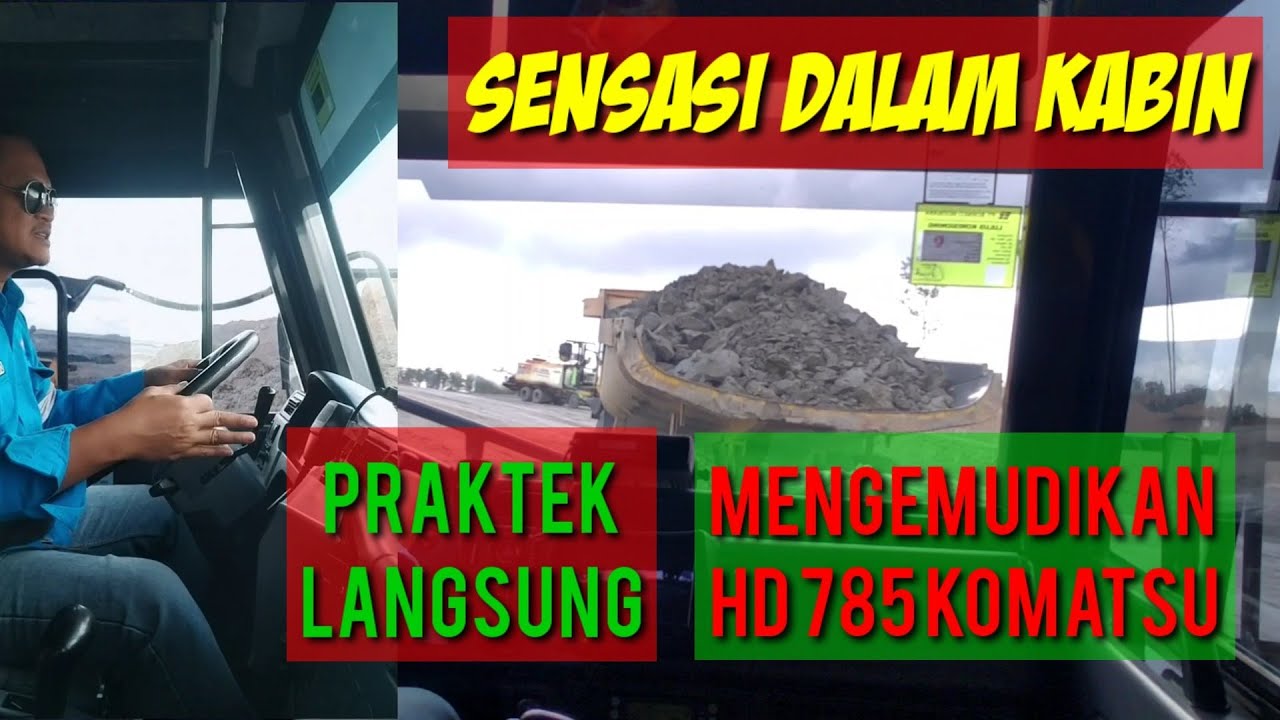 praktek langsung cara mengemudikan unit HD 785 KOMATSU dari front loading sampai disposal