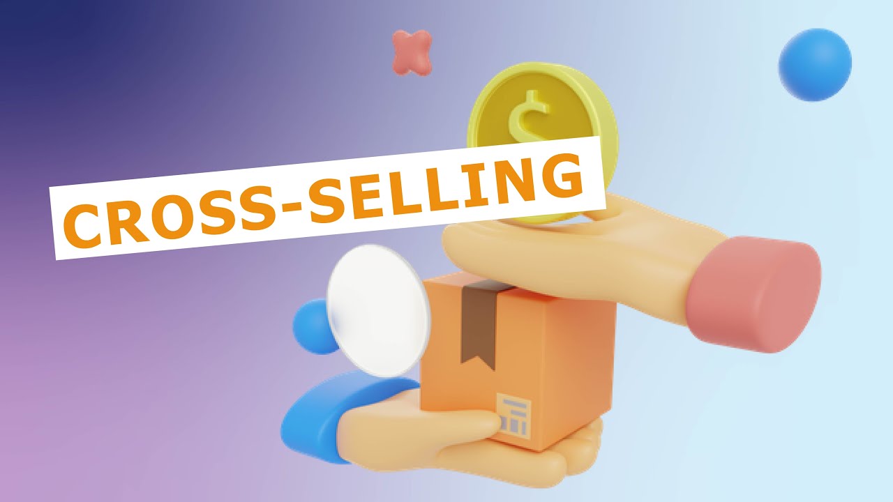 Cross-selling: How to Cross-sell Like a Pro