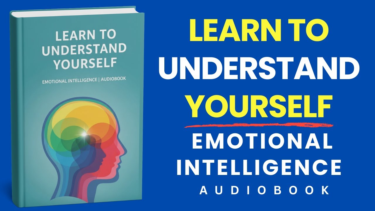 Learn To Understand Yourself - Emotional Intelligence | Audiobook