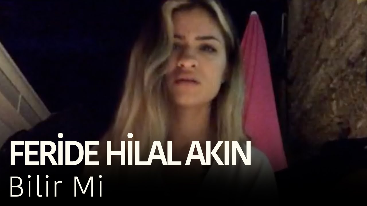 Feride Hilal Akın - Bilir Mi