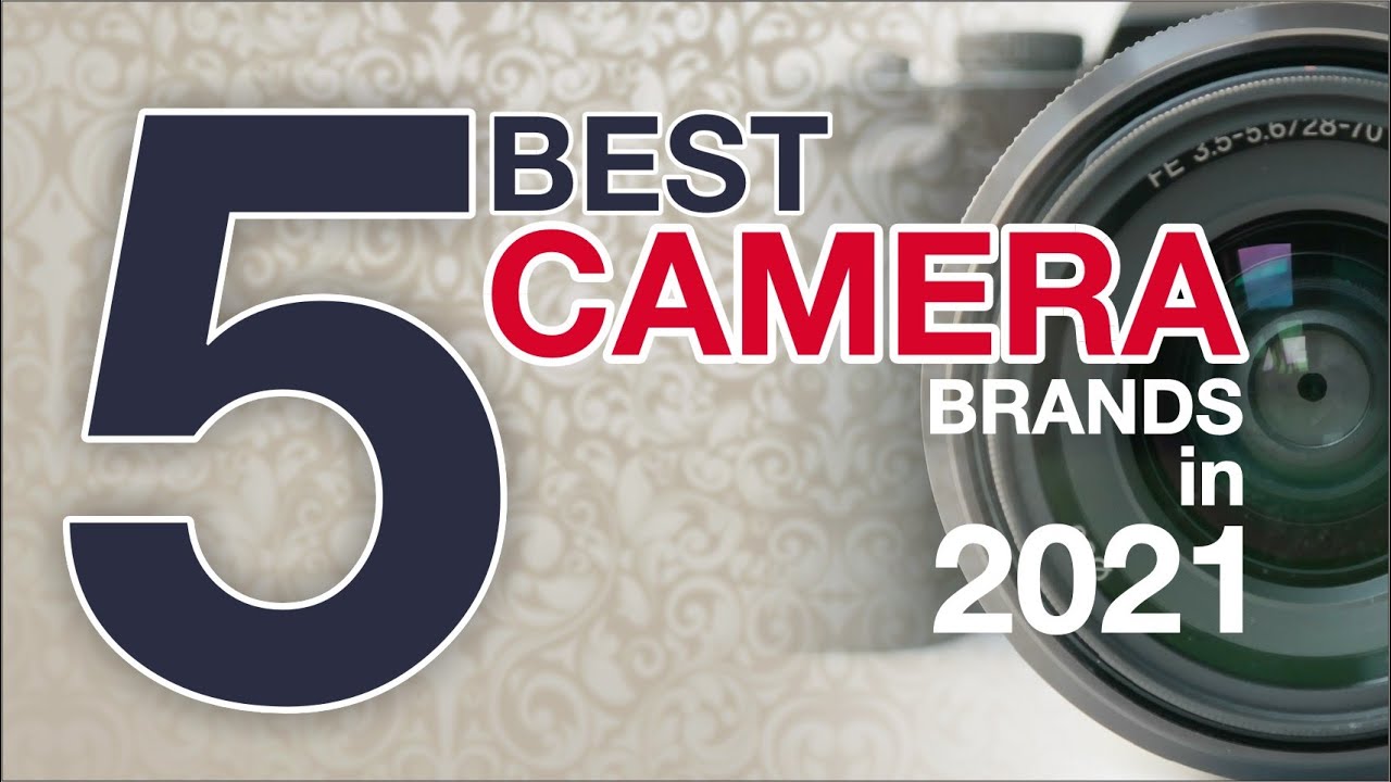 Top 5 Camera Brands Of 2021. | The Fives