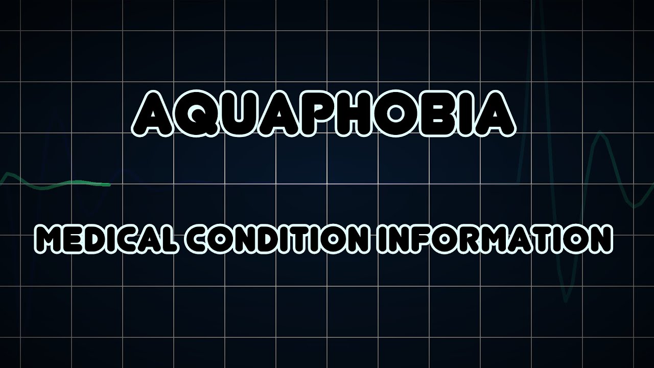 Aquaphobia (Medical Condition)