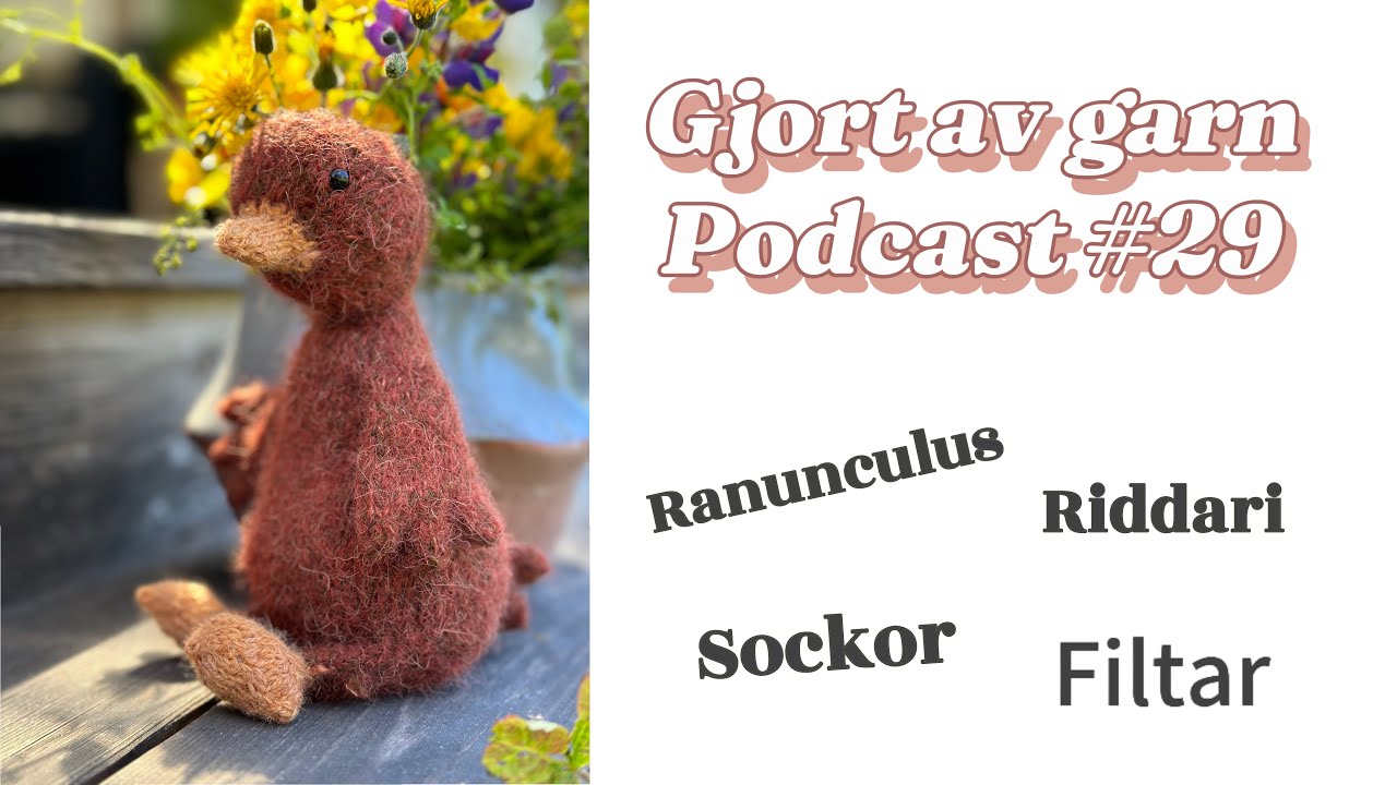 Gjort av garn avsn. 29 Riddari, ranunculus, filtar, gosedjur, sockor & krokning!