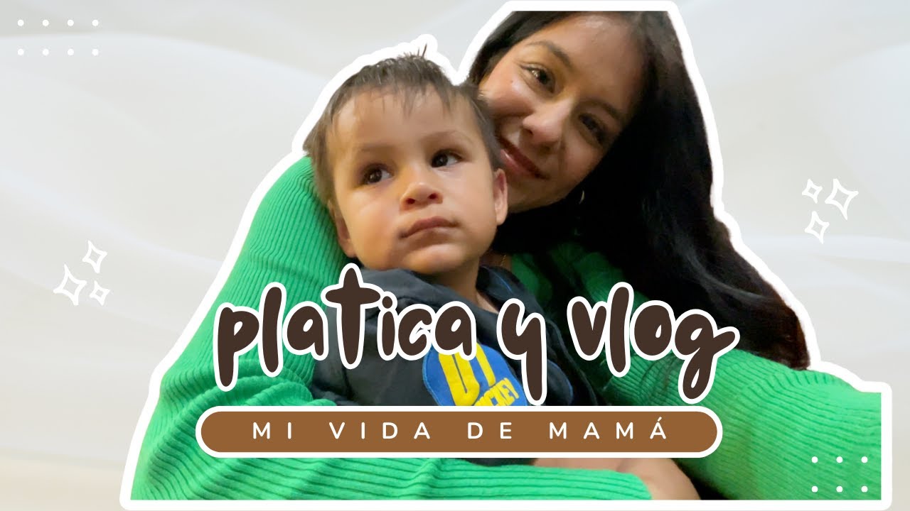 Platica y VLOG | Como me siento maternando sola, mis dias como mamá que trabaja.