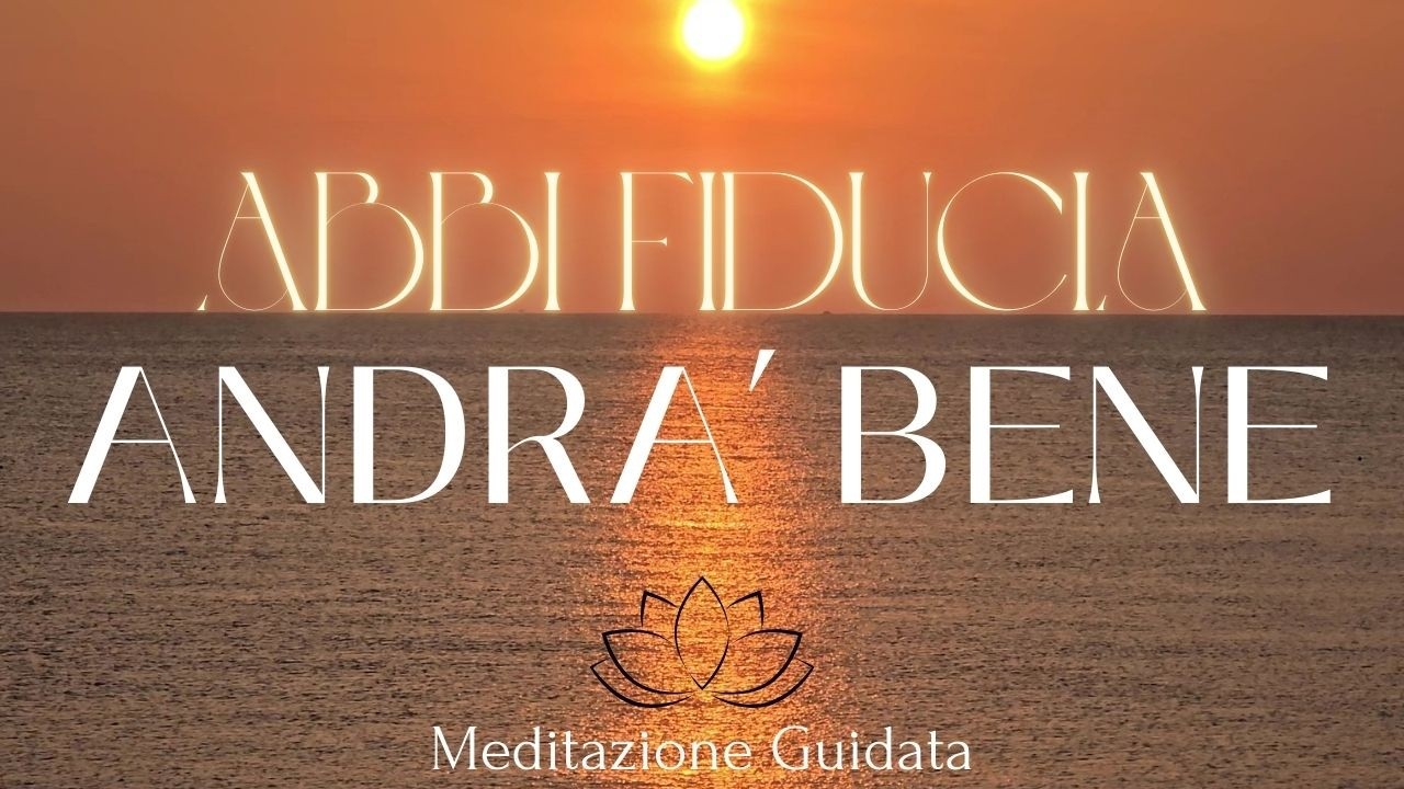 MEDITAZIONE GUIDATA PER RITROVARE FIDUCIA NELLA VITA