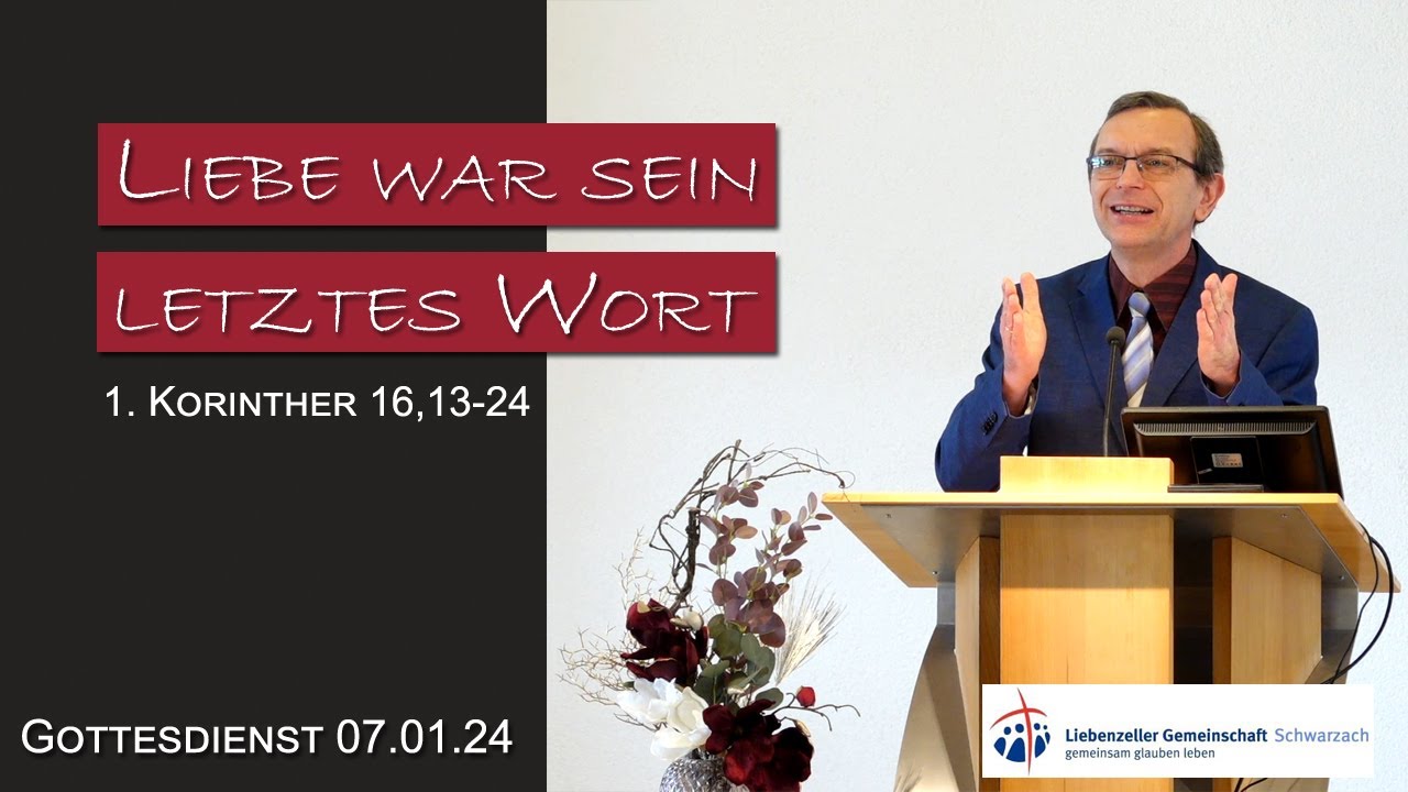 Liebe war sein letztes Wort | 1. Korinther 16,13-24 | 7.01.2024