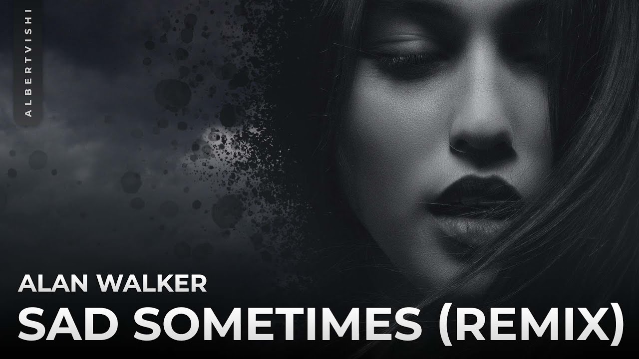 Alan Walker - Sad Sometimes (Albert Vishi Remix) feat. Huang Xiaoyun
