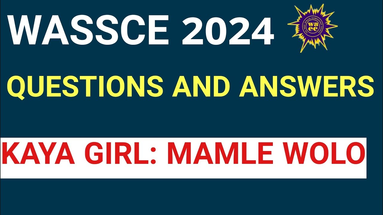 WASSCE 2024 ENGLISH LANGUAGE QUESTIONS AND ANSWERS ON THE KAYA GIRL BY MAMLE WOLO #wassce