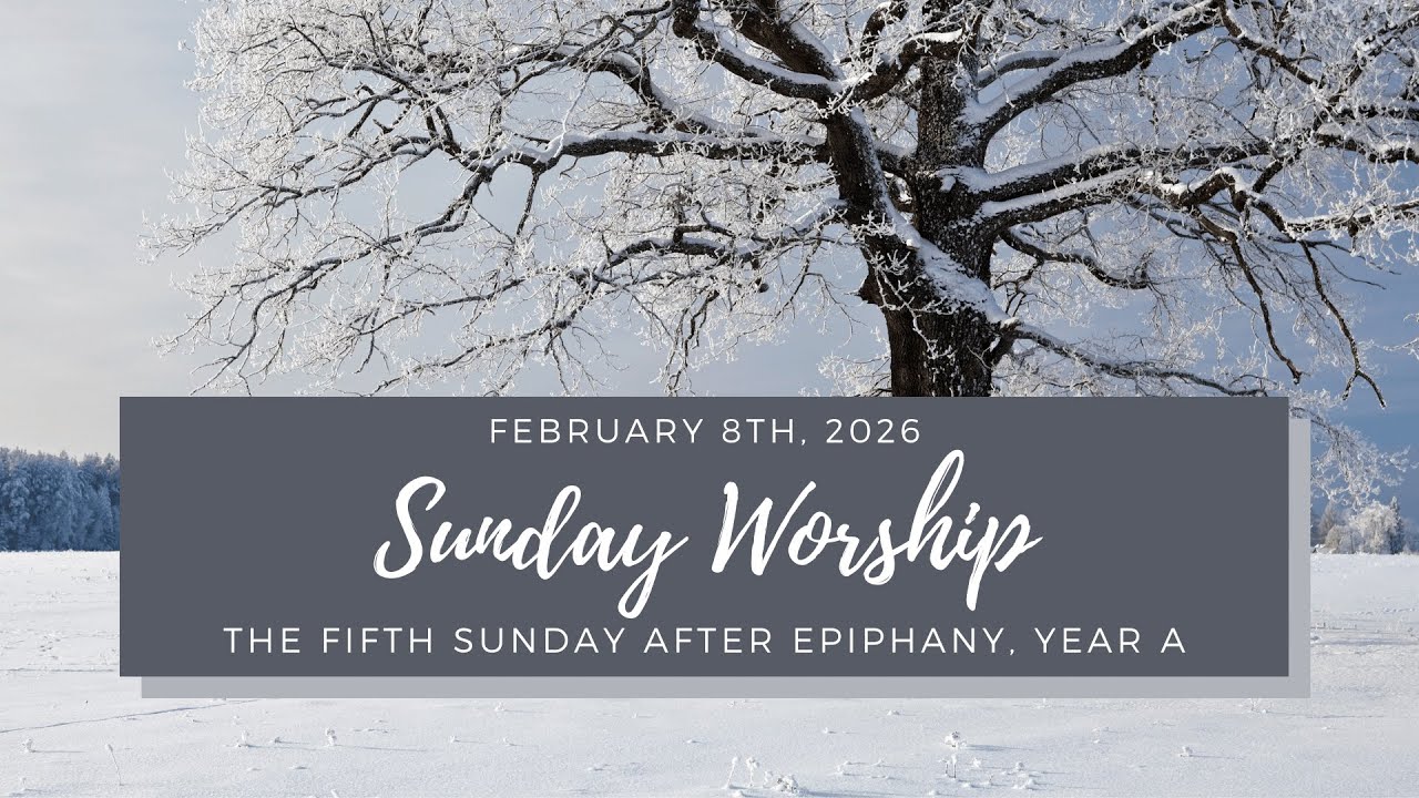 Sunday Worship (The Fifth Sunday after Epiphany)