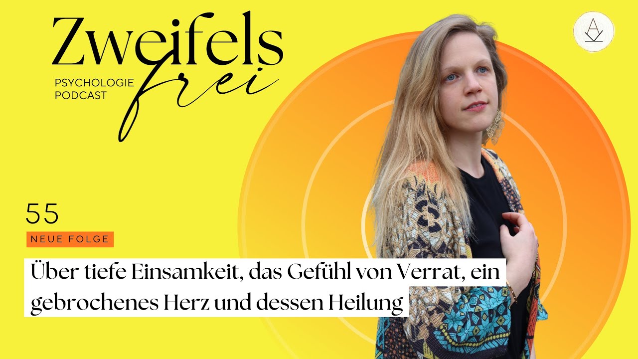Über tiefe Einsamkeit, das Gefühl von Verrat, ein gebrochenes Herz und dessen Heilung - Podcast #55