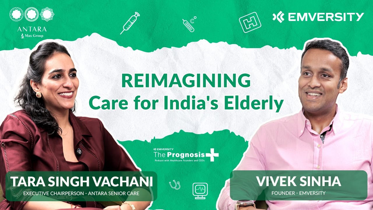 The Prognosis Episode 19 | Reimagining Care for India's Elderly: The Antara Senior Care Story