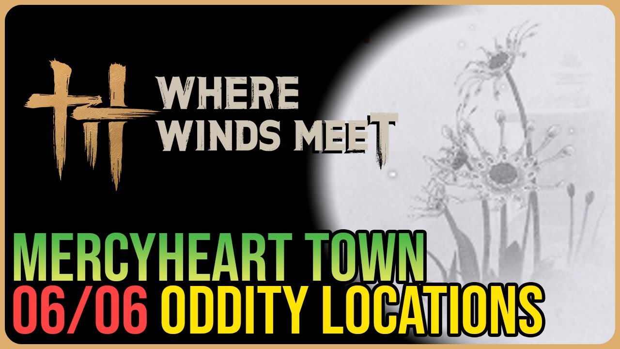 Mercyheart Town &ndash; All Oddity Locations &ndash; Where Winds Meet