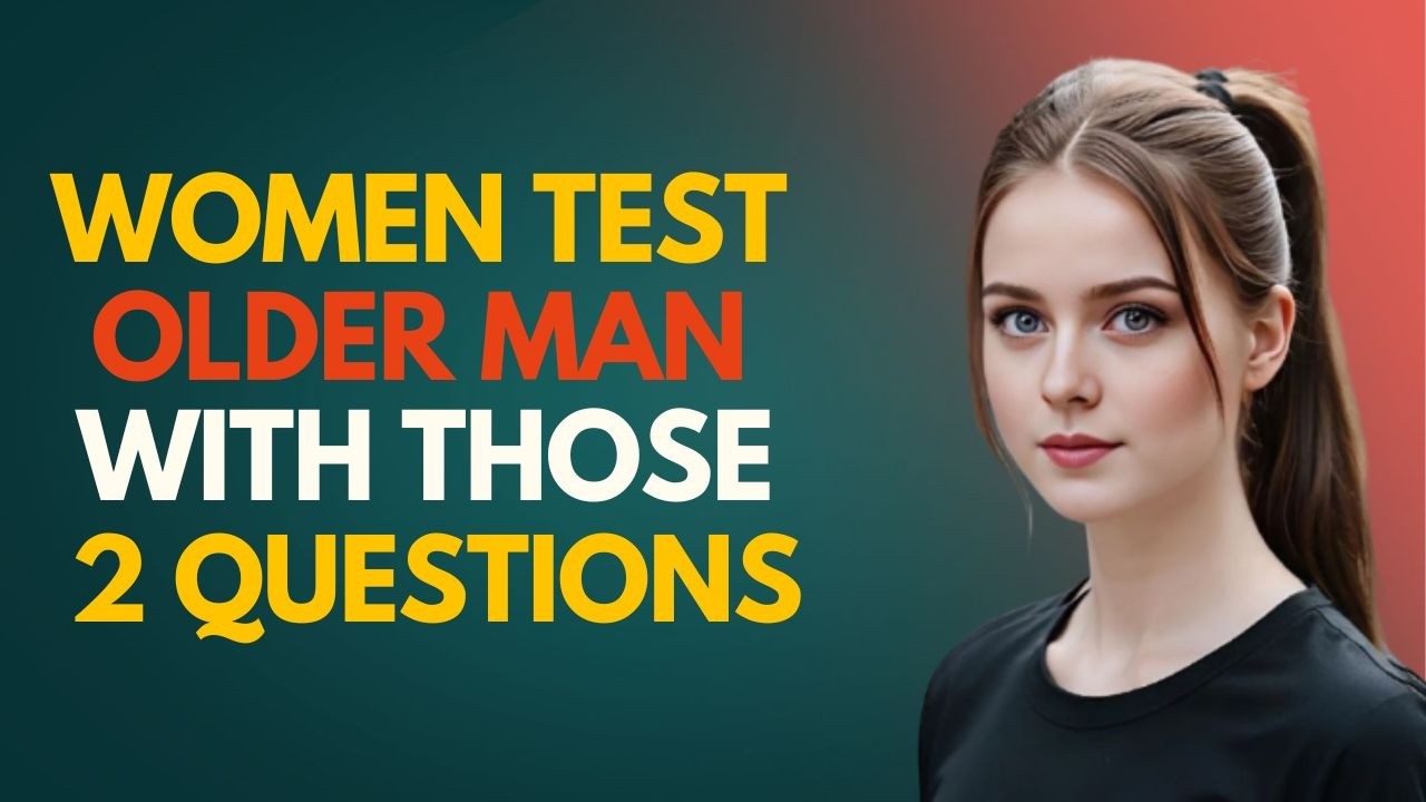 When a Woman Desires an Older Man, She Tests Him With These 2 Questions | Female Psychology