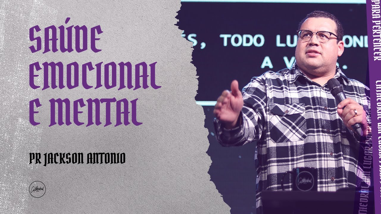 Saúde emocional e mental | Pr Jackson Antonio | Cathedral International