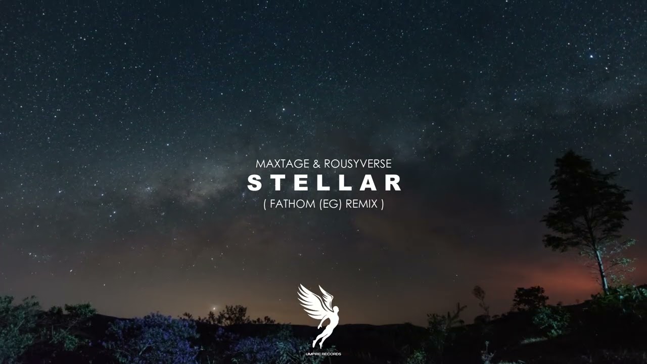 MAXTAGE & Rousyverse - Stellar (Fathom (EG) Remix)