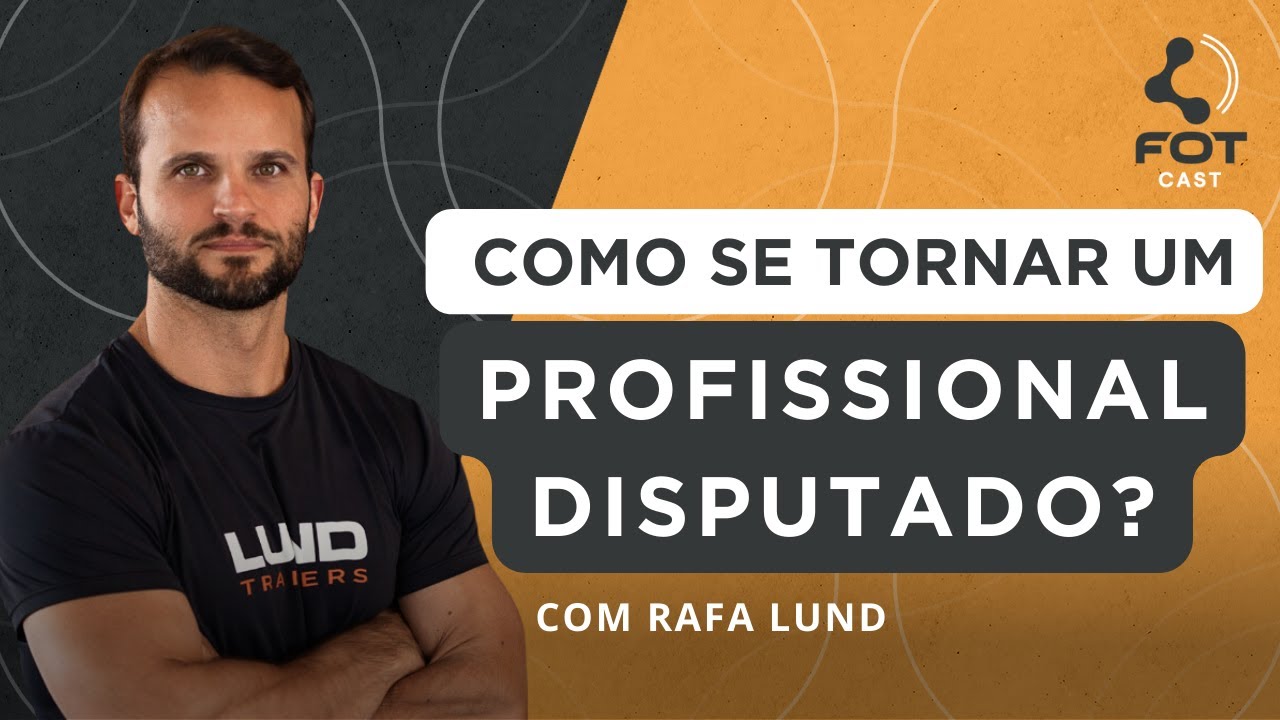 COMO SE TORNAR UM PROFISSIONAL DISPUTADO? | RAFA LUND | FOTCAST