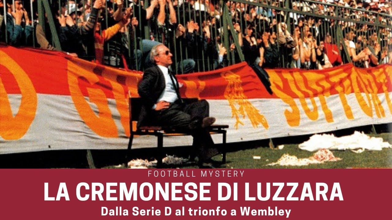 La CREMONESE di LUZZARA: dalla SERIE D alla gloria a WEMBLEY