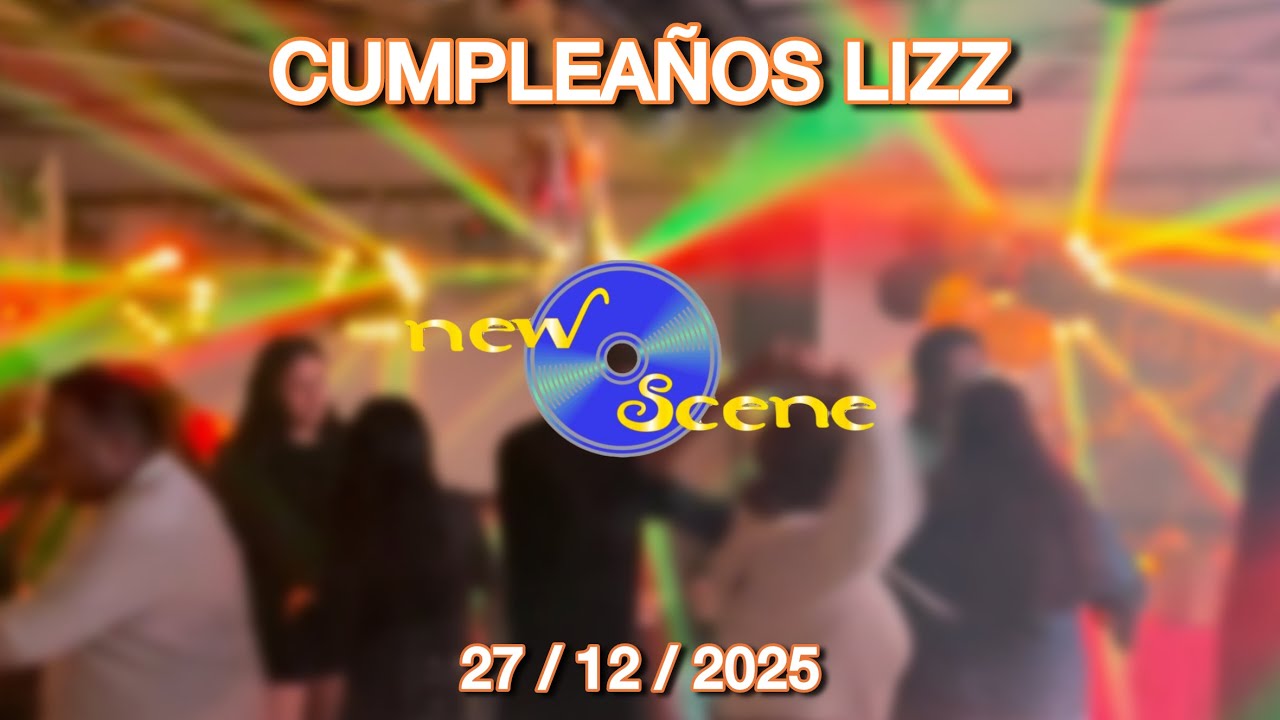 CUMPLEAÑOS LIZ | NEW SCENE SONIDO