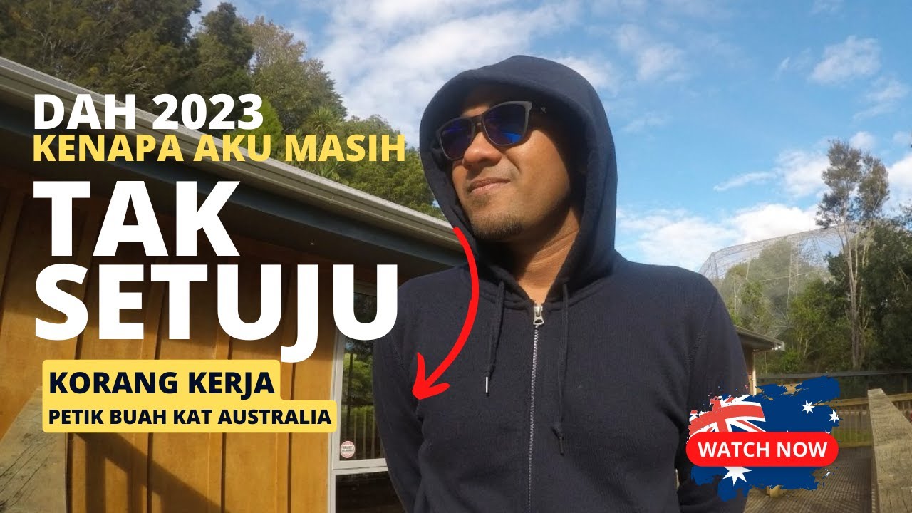 Dah Masuk 2023 Tapi Kenapa Aku Masih Tak Setuju Korang Pergi Kerja Petik Buah Kat Australia.
