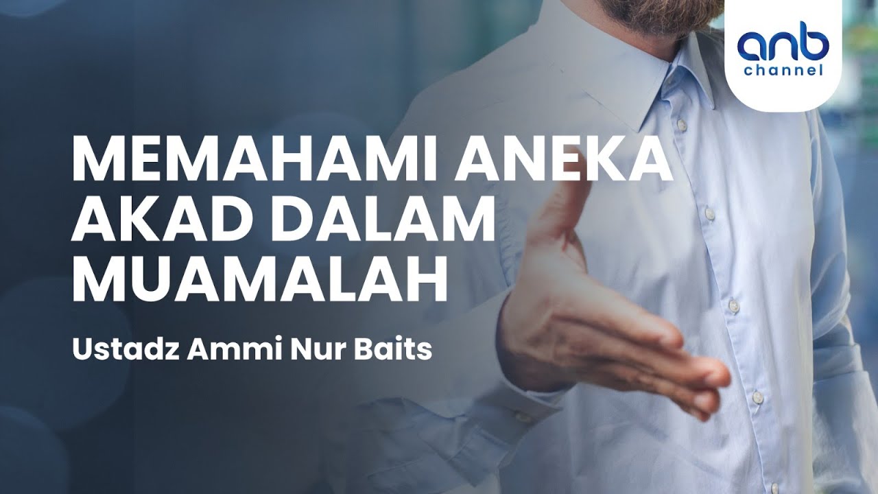 Memahami Aneka Akad Dalam Muamalah | Ustadz Ammi Nur Baits