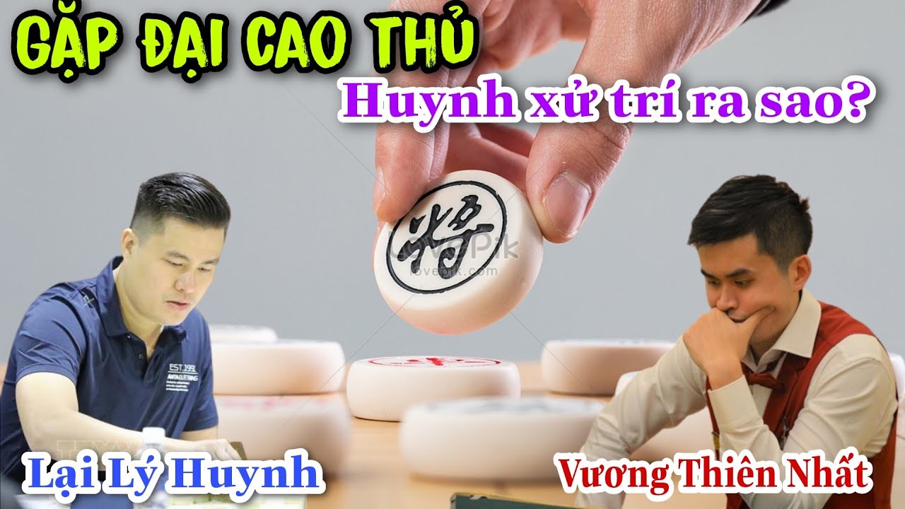 Top trận cờ kinh điển nhiều người xem giữa Lại Lý Huynh vs Vương Thiên Nhất