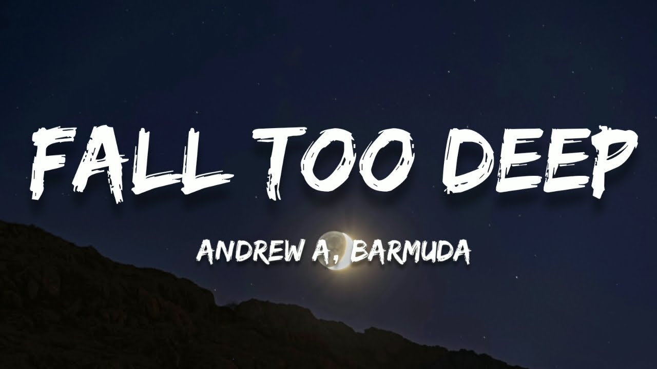 Andrew A - Fall Too Deep (Lyrics) (feat. Barmuda)