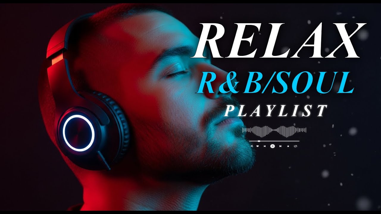 【R&B Soul】Deep Chill R&B Playlist Smooth & Relaxing