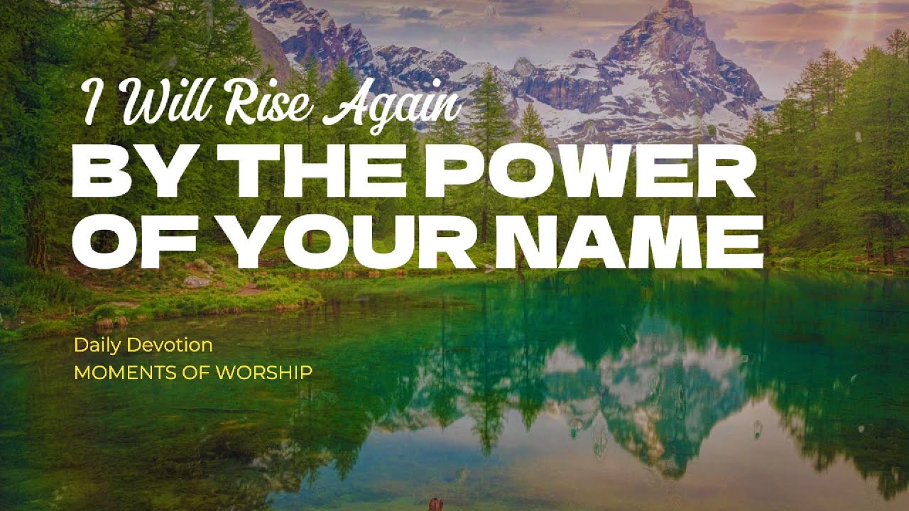 I WILL RISE AGAIN BY THE POWER OF YOUR NAME | Moments of Worship #dailydevotion #worshipmusic #God