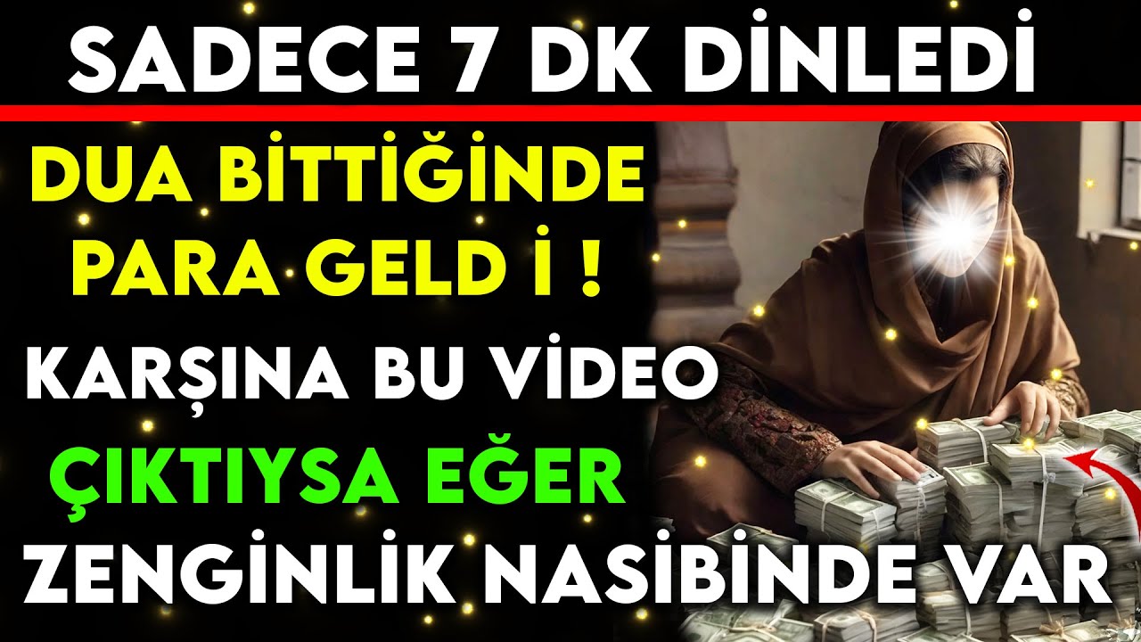 SADECE 7 DK DİNLEDİ DUA BİTTİĞİNDE PARA GELDİ KARŞINA BU VİDEO ÇIKTIYSA EĞER ZENGİNLİK NASİBİNDE VAR
