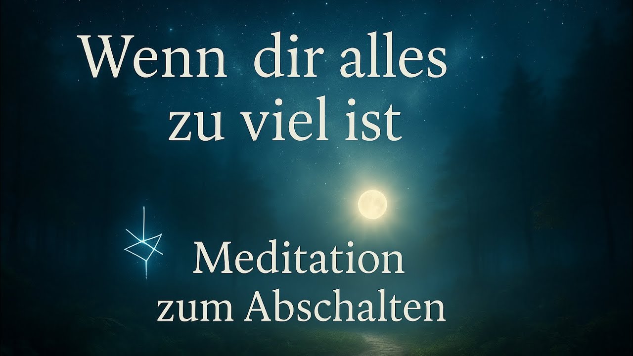 Wenn dir alles zuviel ist - Meditation