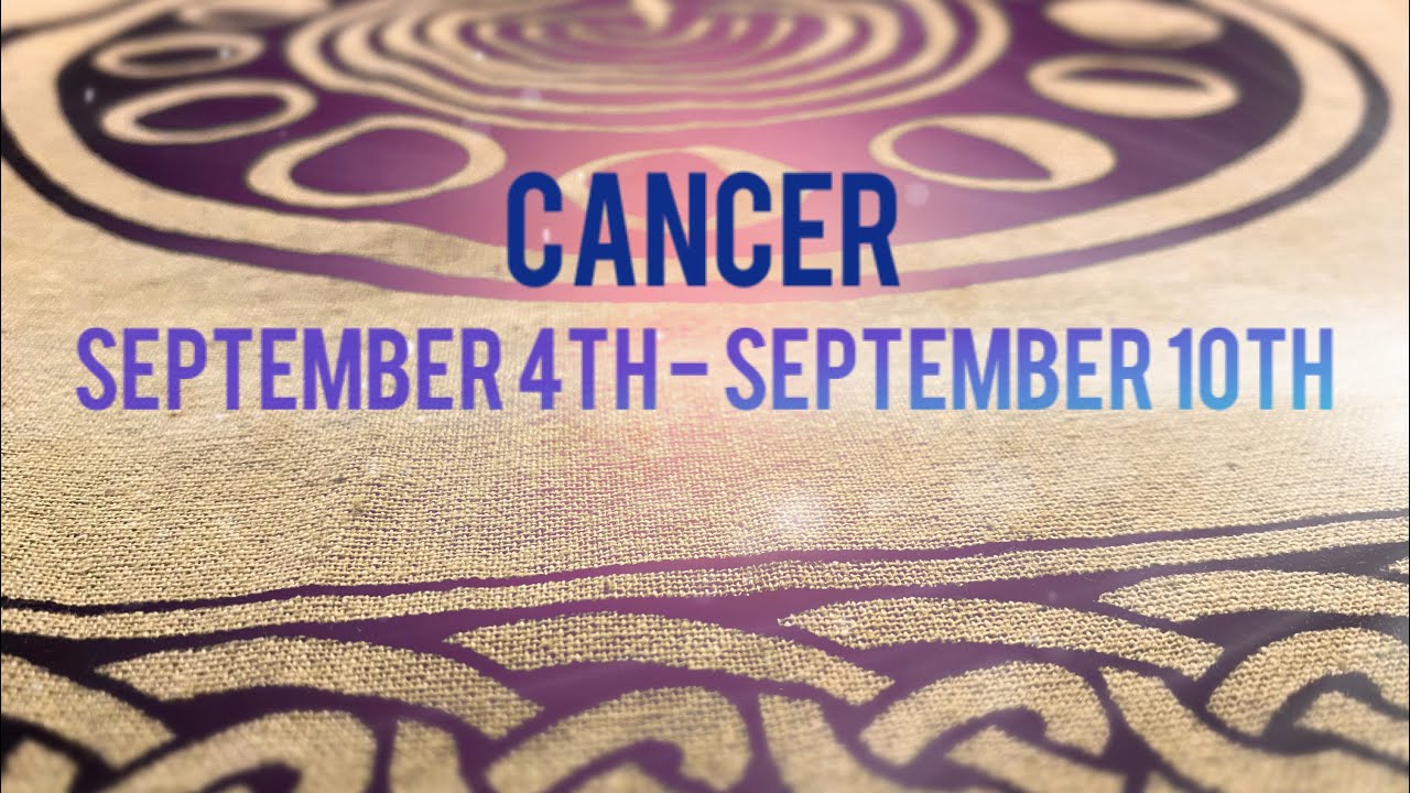 Cancer | Weekly Tarot Reading for September 4th - September 10th