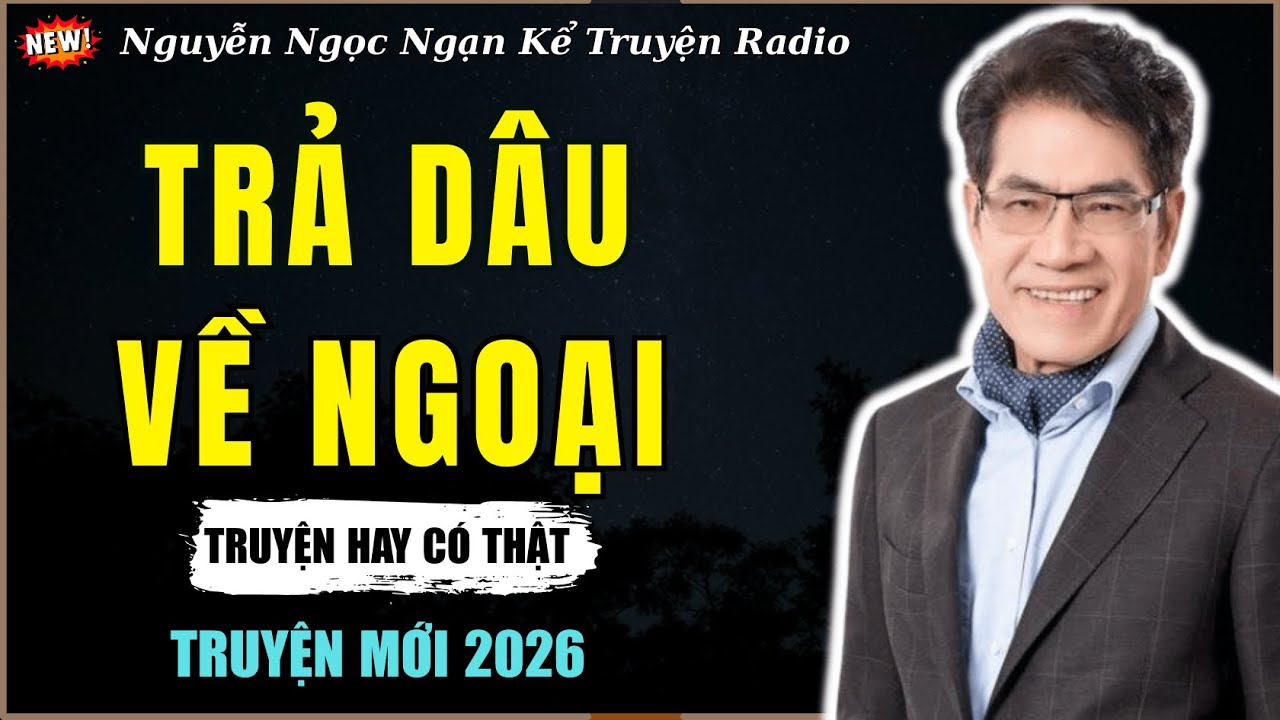Nguyễn Ngọc Ngạn Kể Truyện Radio| TRẢ DÂU VỀ NGOẠI | Truyện Đêm Khuya Hay Nhất