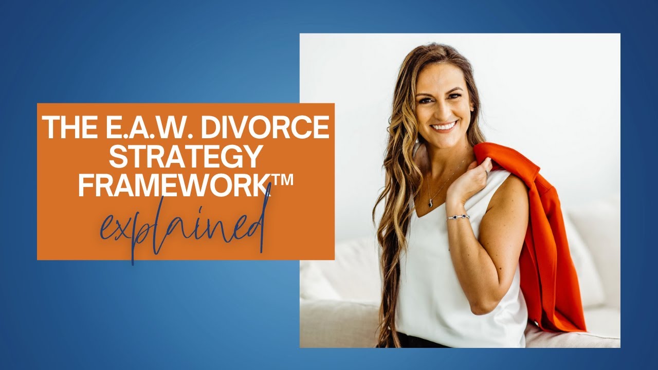 The E.A.W. Divorce Strategy Framework™ | A Step-By-Step Process That Turns Chaos Into Clarity