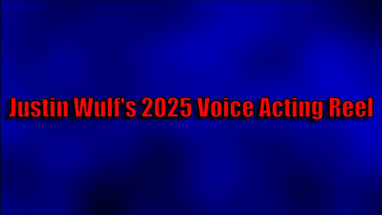 Justin Wulf 2025 Voice Acting Reel