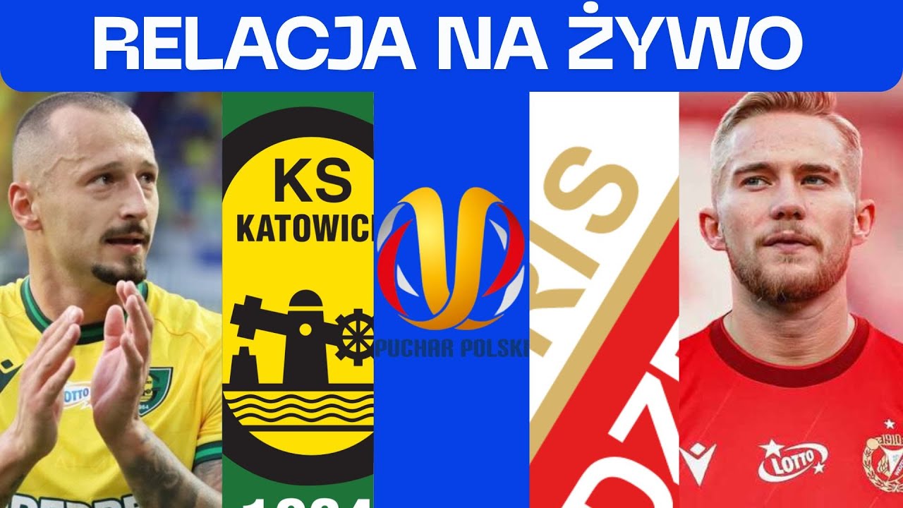GKS KATOWICE - WIDZEW ŁÓDŹ - PUCHAR POLSKI (KOMENTARZ NA ŻYWO)