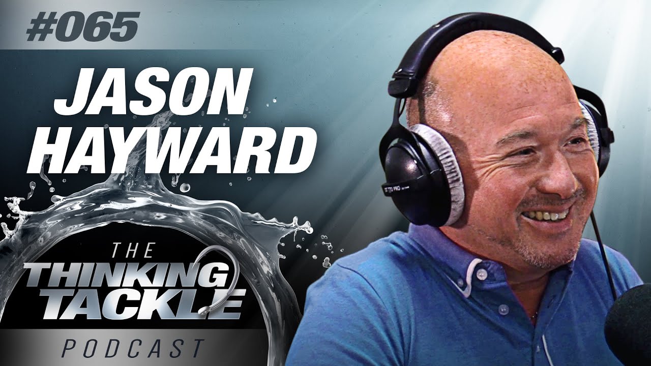 Jason Hayward | Thinking Tackle Podcast #065