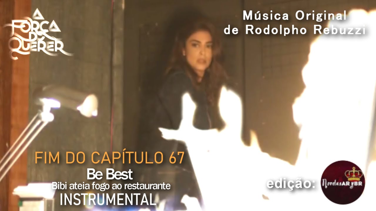 A Força do Querer | Be Best Instrumental - Capitulo 67 (Bibi ateia fogo ao restaurante)
