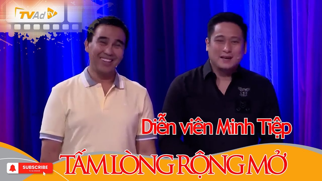 VÌ BẠN XỨNG ĐÁNG | Diễn viên Minh Tiệp TẤM LÒNG RỘNG MỞ