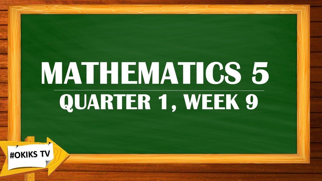 MATHEMATICS 5 QUARTER 1 (WEEK 9)