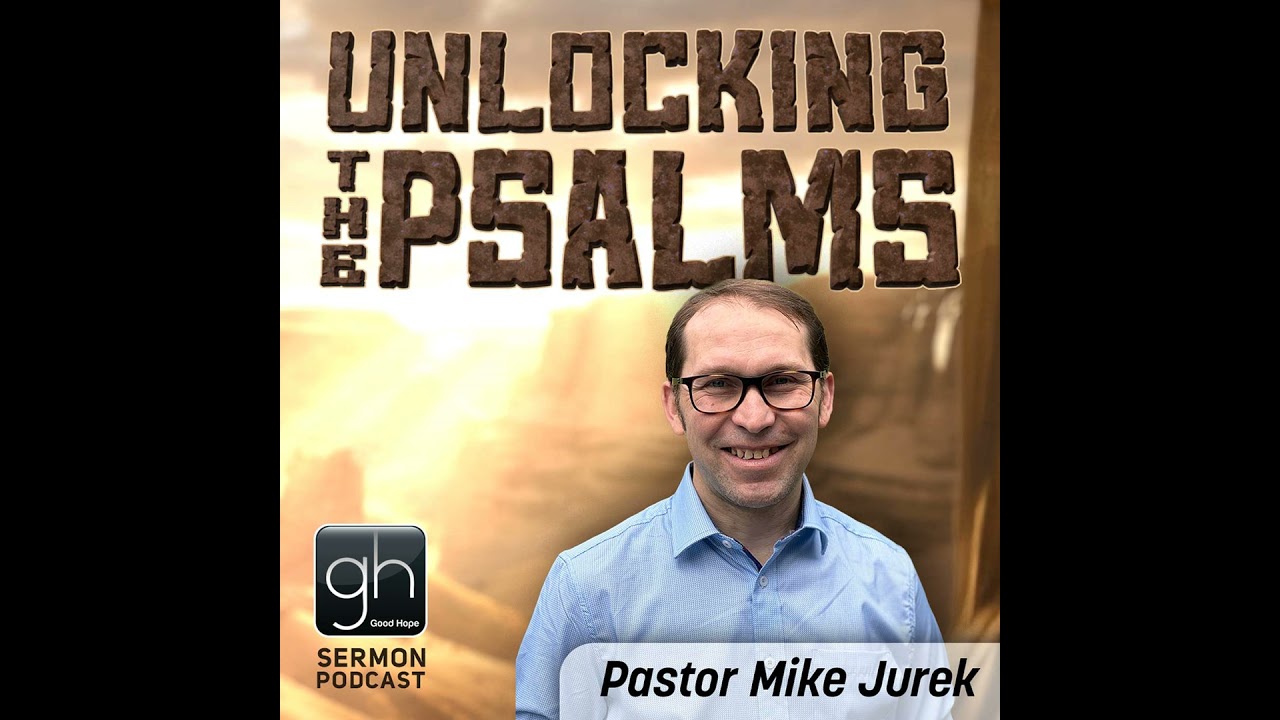 Unlocking the Psalms // Part 2: Book 2 [Ch. 42-72] (Pastor Mike Jurek)