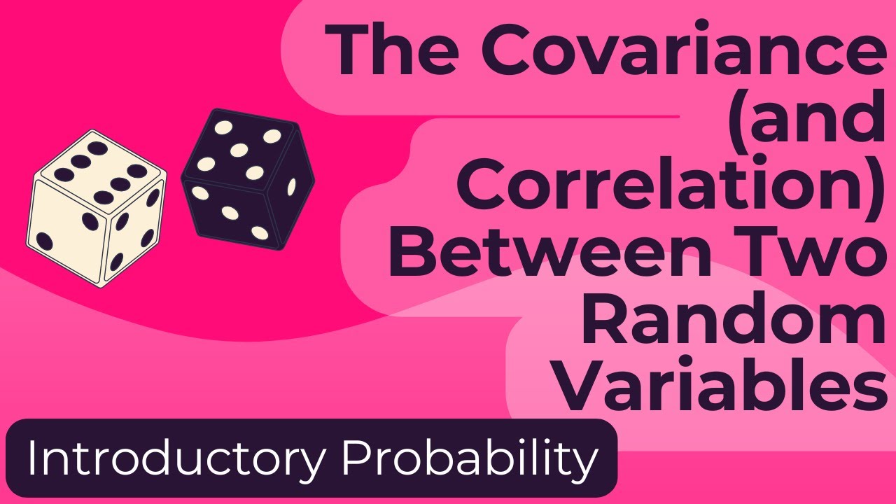 The Covariance (and Correlation) Between two Random Variables
