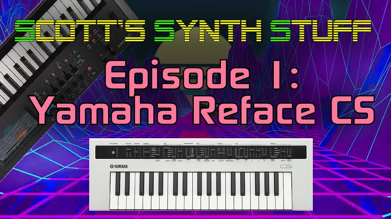 Scott's Synth Stuff Episode 1: Yamaha Reface CS Review