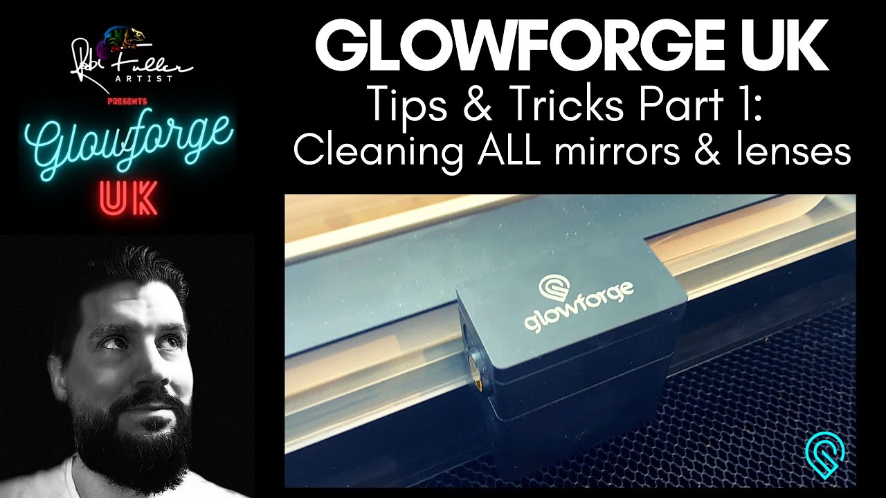 Glowforge UK - Tips & Tricks Part 1 - Cleaning ALL lenses & Mirrors