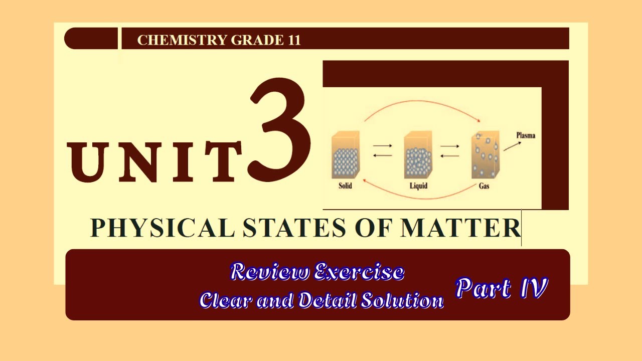 Grade 11- Unit 3: PHYSICAL STATES OF MATTER Detailed review exercise solutions Part IV