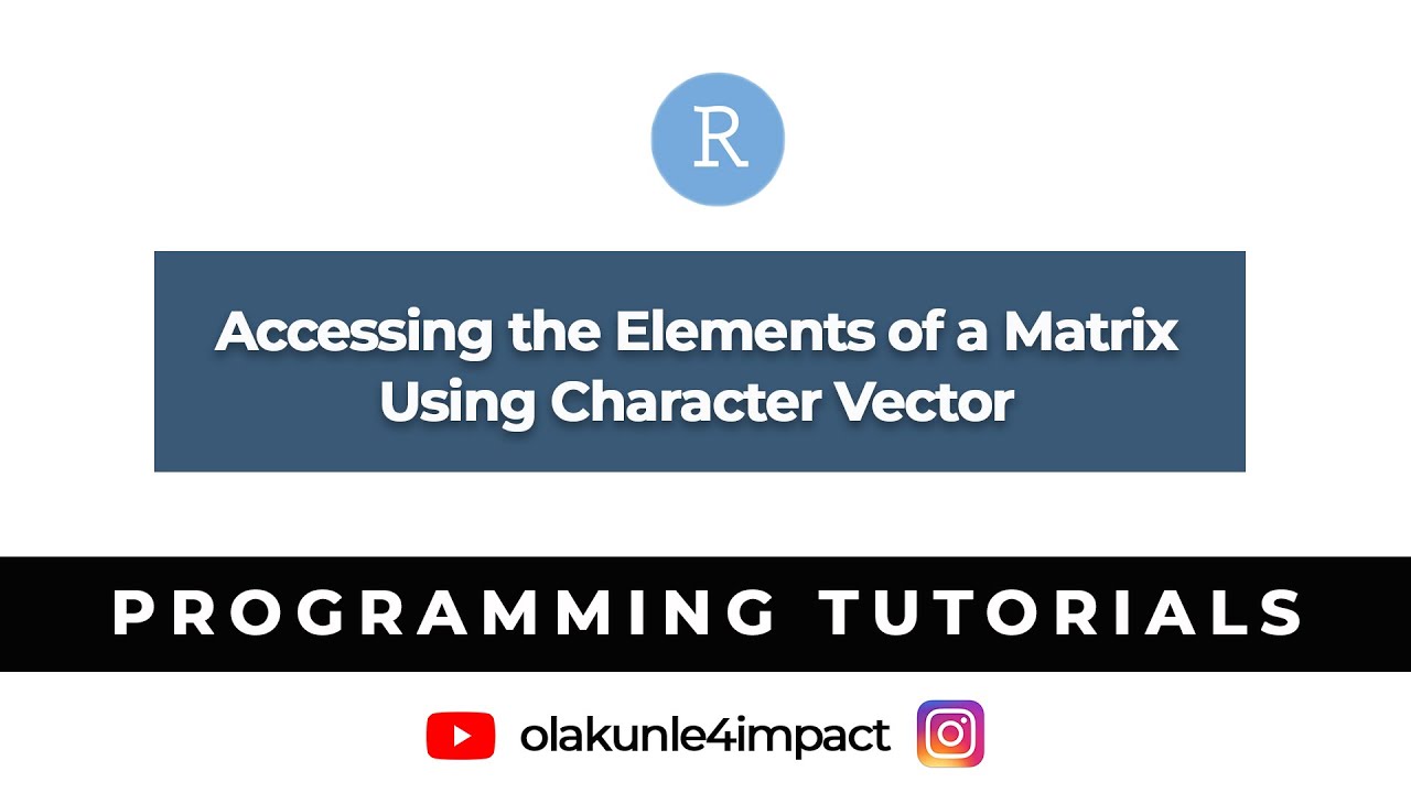 Accessing the Elements of A Matrix using A Character Vector #rlanguage #olakunle4impact #tagng