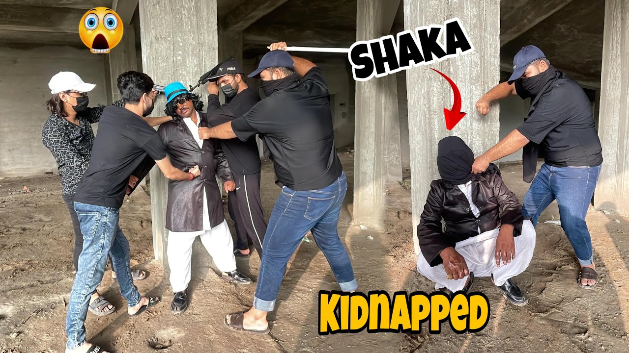 SHAKA  ko Kidnapped kr liya 😂😱😂