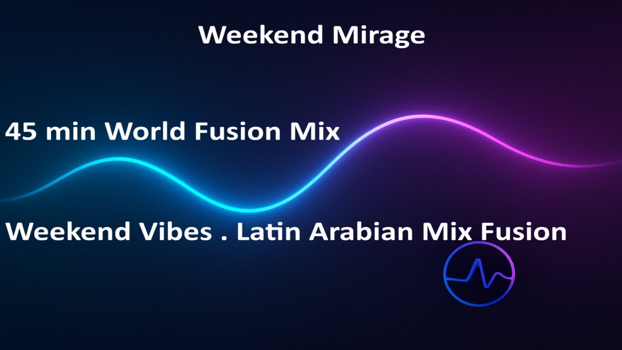 Weekend Mirage • 45 min Chill Mix • Latin Arabian Mix Vibes