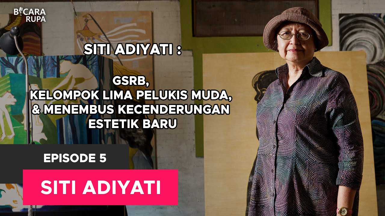 #BicaraRupa Eps 5 | Siti Adiyati: GSRB, Kelompok Lima Pelukis Muda & Menembus Kecenderungan Estetik