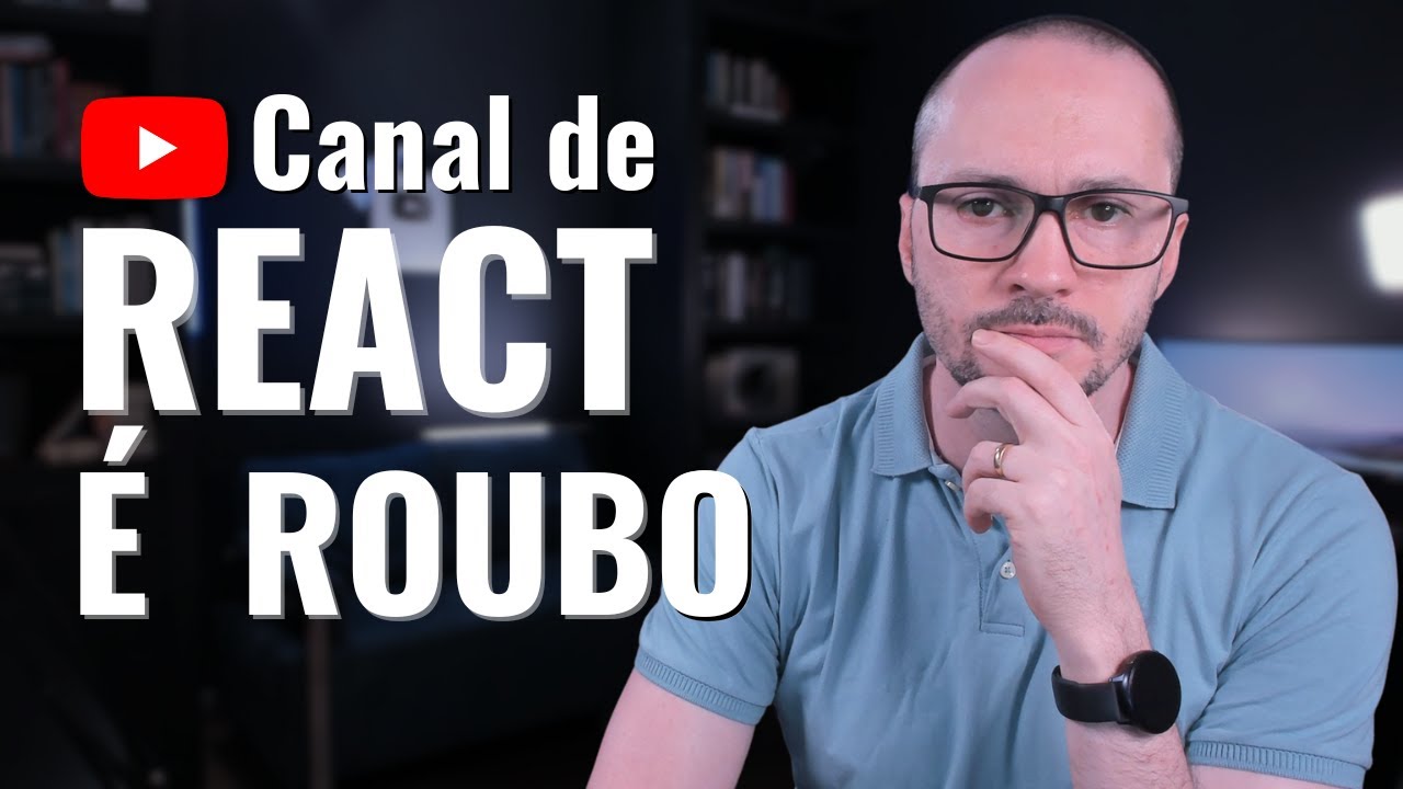 Canal de React no YouTube &eacute; ROUBAR conte&uacute;do!